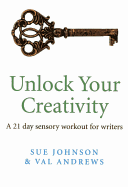 Unlock Your Creativity - a 21-day sensory workout for writers