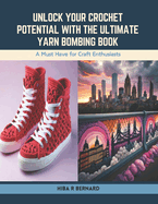 Unlock Your Crochet Potential with the Ultimate Yarn Bombing Book: A Must Have for Craft Enthusiasts