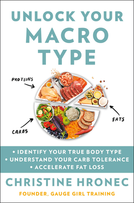 Unlock Your Macro Type: - Identify Your True Body Type - Understand Your Carb Tolerance - Accelerate Fat Loss - Hronec, Christine