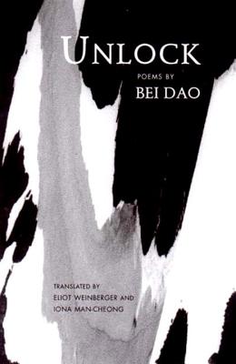 Unlock - Dao, Bei, and Man-Cheong, Iona (Translated by), and Weinberger, Eliot (Translated by)