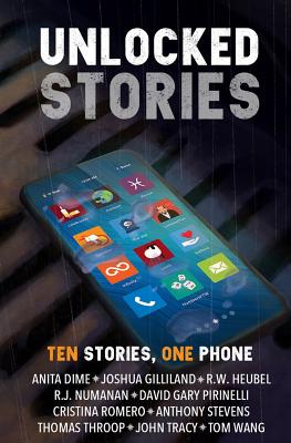 Unlocked Stories: Ten Stories, One Phone - Wang, Tom, and Gilliland, Joshua, and Heubel, R W