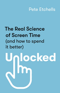 Unlocked: The Real Science of Screen Time (and how to spend it better)