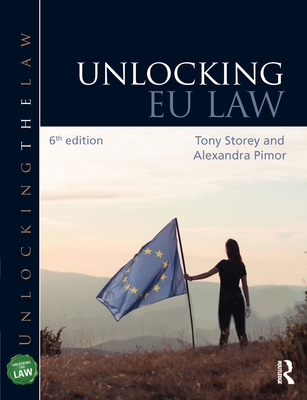 Unlocking EU Law - Storey, Tony, and Pimor, Alexandra