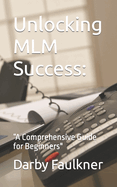 Unlocking MLM Success: "A Comprehensive Guide for Beginners"