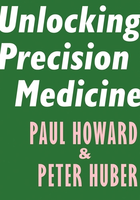 Unlocking Precision Medicine - Howard, Paul, and Huber, Peter, Judge