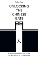 Unlocking the Chinese Gate: Manifestations of the Space "In-Between" in Early China