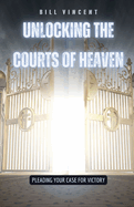 Unlocking the Courts of Heaven: Pleading Your Case for Victory
