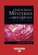 Unlocking the Mysteries of Birth & Death: ... And Everything in Between, A Buddhist View Life
