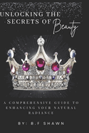 Unlocking the Secrets of Beauty: A Comprehensive Guide to Enhancing Your Natural Rediance
