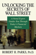 Unlocking the Secrets of Wall Street: A Noted Expert Guides You Through Today's Financial Markets