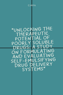 Unlocking the Therapeutic Potential of Poorly Soluble Drugs: A Study on Formulating and Evaluating Self-Emulsifying Drug Delivery Systems