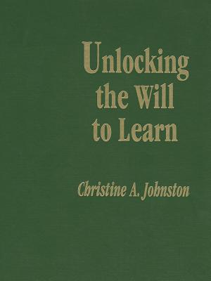 Unlocking the Will to Learn - Johnston, Christine A