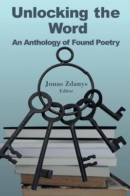 Unlocking the Word: An Anthology of Found Poetry - Zdanys, Jonas (Editor)