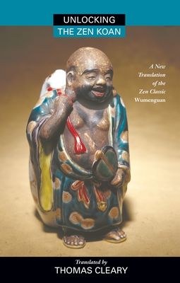 Unlocking the Zen Koan: A New Translation of the Zen Classic Wumenguam - Cleary, Thomas (Translated by)