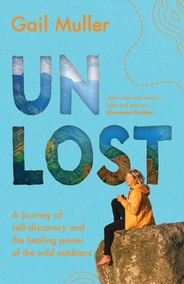 Unlost: A journey of self-discovery and the healing power of the wild outdoors - Muller, Gail