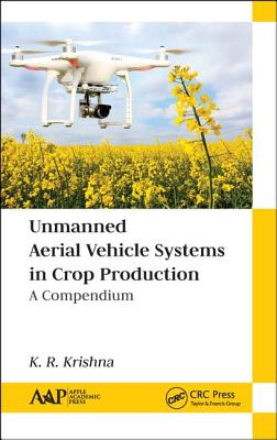 Unmanned Aerial Vehicle Systems in Crop Production: A Compendium - Krishna, K. R.