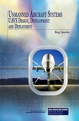 Unmanned Aircraft Systems: Uavs Design, Development and Deployment - Austin, Reg, and R Austin