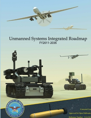 Unmanned Systems Integrated Roadmap FY2011 - 2036 - Department of Defense, U S