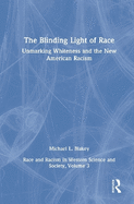 Unmarking Whiteness and the New American Racism: Race and Racism in Western Science and Society, Volume 3