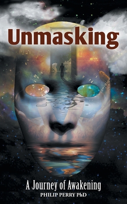 Unmasking: A Journey of Awakening - Perry, Philip