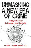 Unmasking a New Era of Crime: Today's Career Criminals and Cartels