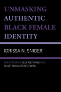 Unmasking Authentic Black Female Identity: The Power of Self-Defining and Shattering Stereotypes