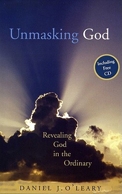 Unmasking God: Recognising the Divine in the Ordinary - O'Leary, Daniel