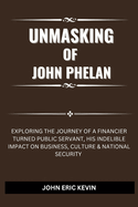 Unmasking of John Phelan: Exploring the Journey of a Financier Turned Public Servant, His Indelible Impact on Business, Culture & National Security