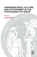 Unmasking Race, Culture, and Attachment in the Psychoanalytic Space: What Do We See? What Do We Think? What Do We Feel?