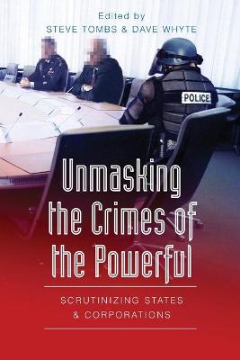 Unmasking the Crimes of the Powerful: Scrutinizing States and Corporations - Barak, Gregg, and Dejong, Christina, and Schultz, David A