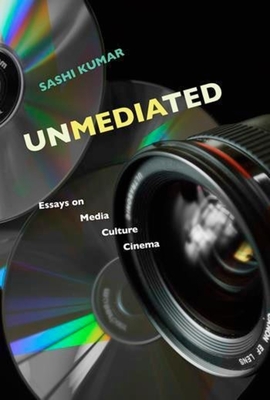 Unmediated - Essays on Media, Culture, Cinema - Kumar, Sashi