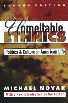 Unmeltable Ethnics: Politics and Culture in American Life - Novak, Michael