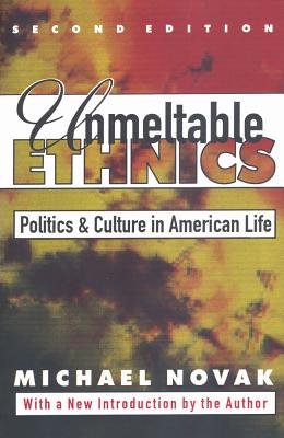 Unmeltable Ethnics: Politics and Culture in American Life - Novak, Michael