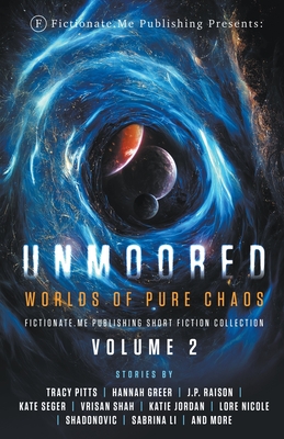 Unmoored: Worlds of Pure Chaos - Pitts, Tracy, and Greer, Hannah, and Raison, J P