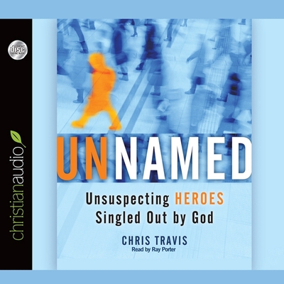 Unnamed: Unsuspecting Heroes Singled Out by God - Travis, Chris, and Porter, Ray (Read by)