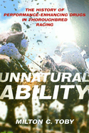 Unnatural Ability: The History of Performance-Enhancing Drugs in Thoroughbred Racing