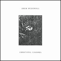 Unnatural Channel - Drew McDowall