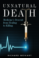 Unnatural Death: Medicine's Descent from Healing to Killing