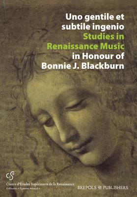 Uno Gentile Et Subtile Ingenio: Studies in Renaissance Music in Honour of Bonnie J. Blackburn - Filocamo, Gioia (Editor), and Bloxam, M Jennifer (Editor)