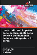 Uno studio sull'impatto delle determinanti della politica dei dividendi delle societ? quotate in borsa