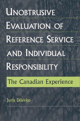 Unobtrusive Evaluation of Reference Service and Individual Responsibility: The Canadian Experience - Dilevko, Juris