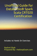 Unofficial Guide for Databricks(R) Spark Scala CRT020 Certification: Includes 46 Hands On Exercises