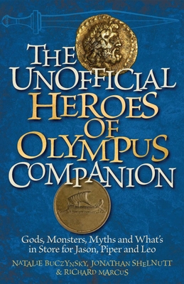 Unofficial Heroes of Olympus Companion: Gods, Monsters, Myths and What's in Store for Jason, Piper and Leo - Marcus, Richard, and Buczynsky, Natalie, and Shelnutt, Jonathan