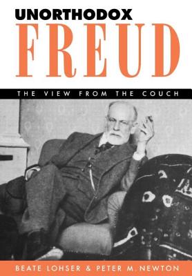 Unorthodox Freud: The View from the Couch - Lohser, Beate, and Newton, Peter M