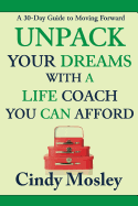 Unpack Your Dreams with a Life Coach You Can Afford: A 30-Day Guide to Moving Forward