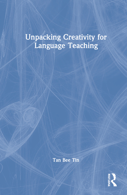 Unpacking Creativity for Language Teaching - Tin, Tan Bee