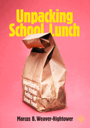 Unpacking School Lunch: Understanding the Hidden Politics of School Food