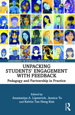 Unpacking Students' Engagement with Feedback: Pedagogy and Partnership in Practice - Lipnevich, Anastasiya A (Editor), and To, Jessica (Editor), and Tan Heng Kiat, Kelvin (Editor)