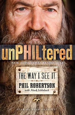 Unphiltered: The Way I See It - Robertson, Phil, and Schlabach, Mark