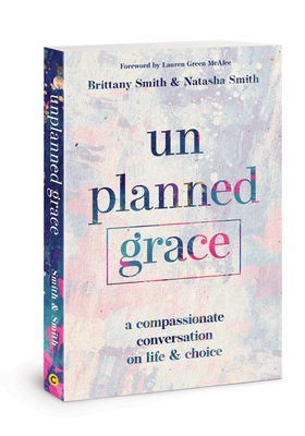 Unplanned Grace - Smith, Brittany, and Smith, Natasha, and McAfee, Lauren Green (Foreword by)